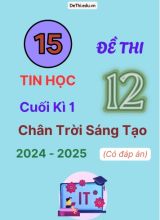 15 Đề thi Tin học 12 cuối Kì 1 Chân Trời Sáng Tạo 2024-2025 (Có đáp án)